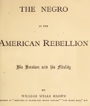 [Gutenberg 50130] • The Negro in the American Rebellion: His Heroism and His Fidelity